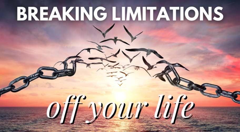 Breaking Limitations Off Your Life