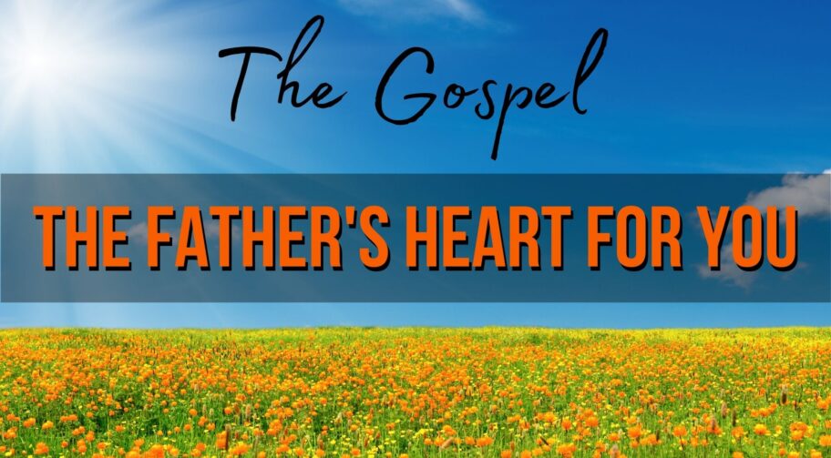 The Gospel Fathers Heart